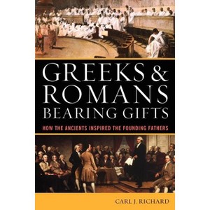 Greeks & Romans Bearing Gifts - by  Carl J Richard (Paperback) - 1 of 1