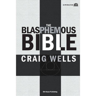 The Blasphemous Bible - by  Craig Wells (Paperback)