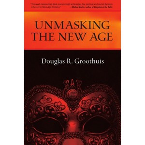Unmasking the New Age - by  Douglas Groothuis (Paperback) - 1 of 1