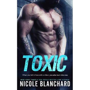 Toxic - by  Nicole Blanchard (Paperback)