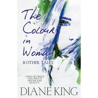 The Colour in Woman and Other Tales - by  Diane King (Paperback)