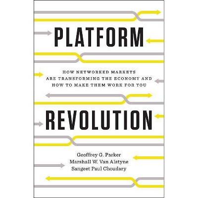  Platform Revolution - by  Geoffrey G Parker & Marshall W Van Alstyne & Sangeet Paul Choudary (Hardcover) 