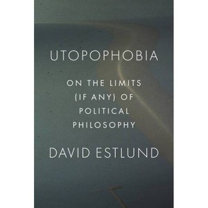 Utopophobia - by  David Estlund (Paperback) - 1 of 1