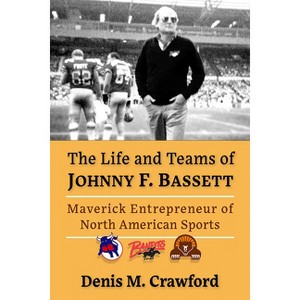 The Life and Teams of Johnny F. Bassett - by  Denis M Crawford (Paperback) - 1 of 1