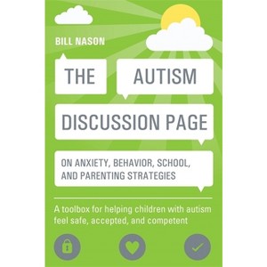 The Autism Discussion Page on Anxiety, Behavior, School, and Parenting Strategies - by  Bill Nason (Paperback) - 1 of 1