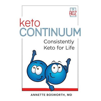 KetoCONTINUUM Consistently Keto For Life - by  Annette Bosworth (Paperback)