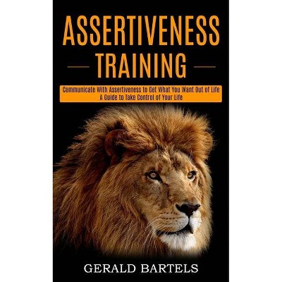 Assertiveness Training - by  Gerald Bartels (Paperback)