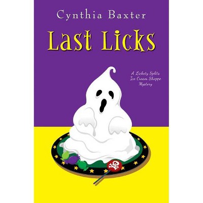 Last Licks - (Lickety Splits Mystery) by  Cynthia Baxter (Paperback)