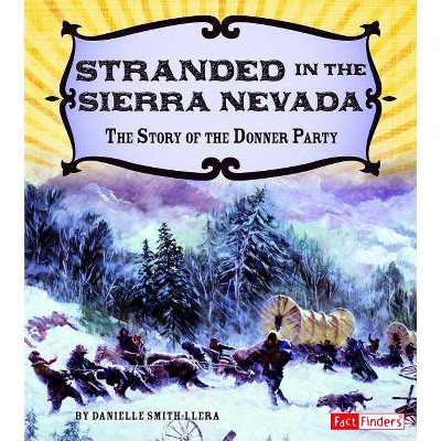 Stranded in the Sierra Nevada - (Adventures on the American Frontier) by  Danielle Smith-Llera (Hardcover)