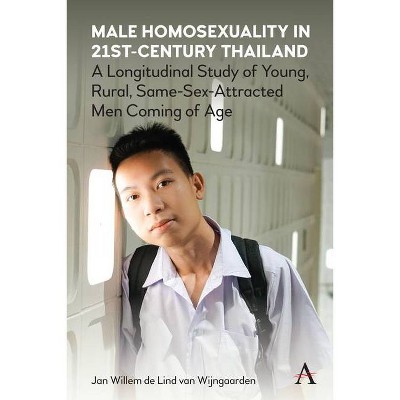 Male Homosexuality in 21st-Century Thailand - (Anthem Studies in Sexuality, Gender and Culture) by  Jan W de Lind Van Wijngaarden (Hardcover)