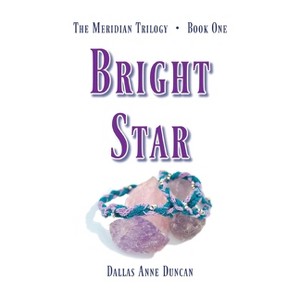 Bright Star - by  Dallas Anne Duncan (Paperback) - 1 of 1