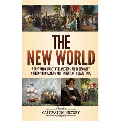 The New World - by  Captivating History (Hardcover)