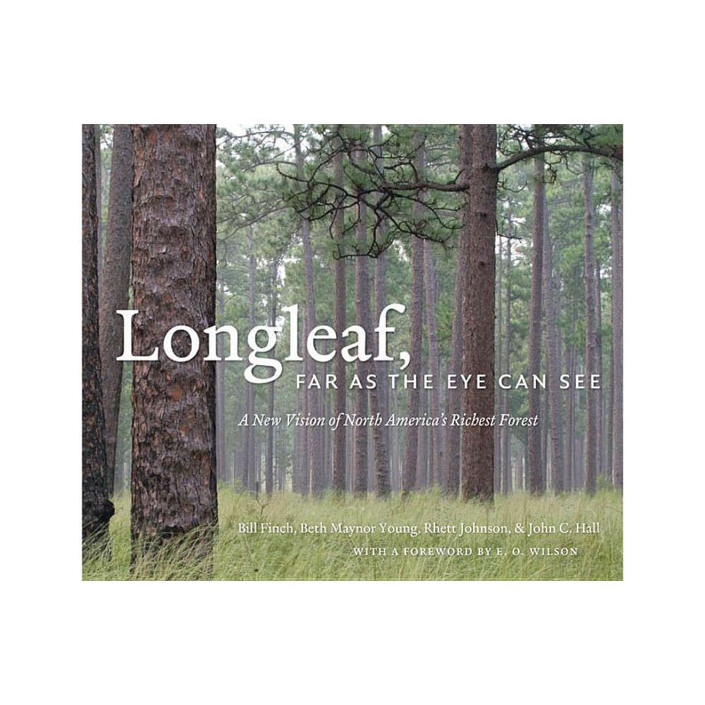 Longleaf, Far as the Eye Can See - by Bill Finch & Beth Maynor Young & Rhett Johnson & John C Hall (Hardcover)