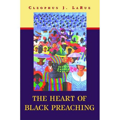 The Heart of Black Preaching - by  Cleophus J Larue (Paperback)