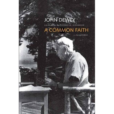 A Common Faith - (Terry Lectures (Paperback)) 2nd Edition by  John Dewey (Paperback)