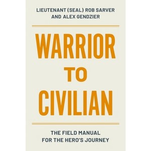 Warrior to Civilian - by  Robert Sarver & Alex Gendzier (Hardcover) - 1 of 1