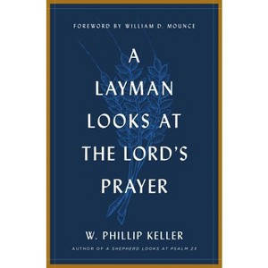 A Layman Looks at the Lord's Prayer - by  W Phillip Keller (Paperback) - 1 of 1