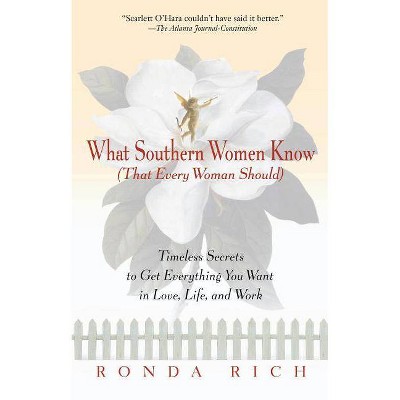 What Southern Women Know (That Every Woman Should) - by  Ronda Rich (Paperback)