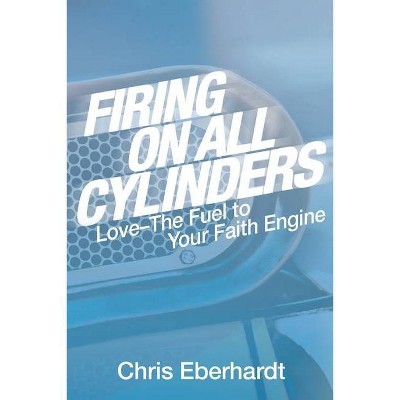 Firing On All Cylinders - by  Chris Eberhardt (Paperback)