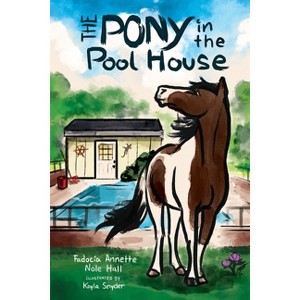 The Pony in the Pool House - (Rockwater Books) by  Fadocia Annette Nole Hall & Kayla B B Snyder (Paperback) - 1 of 1