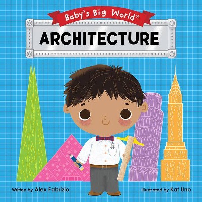 Architecture - (Baby's Big World) by  Alex Fabrizio (Board Book)