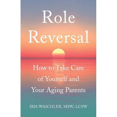 Role Reversal - by  Iris Waichler Msw Lcsw (Paperback)