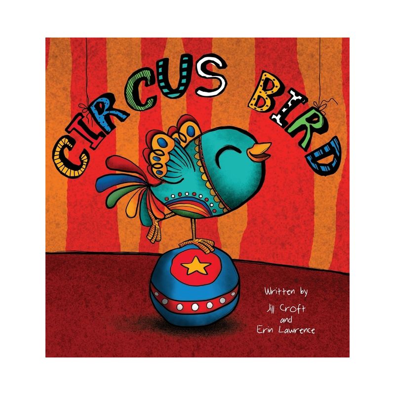 Circus Bird - (Three Little Birds) by  Jill Croft & Erin Lawrence (Hardcover), 1 of 2