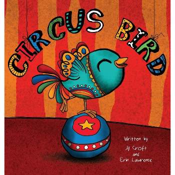 Circus Bird - (Three Little Birds) by  Jill Croft & Erin Lawrence (Hardcover)