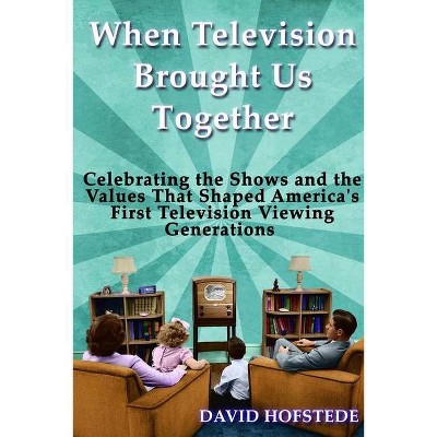 When Television Brought Us Together - by  David Hofstede (Paperback)