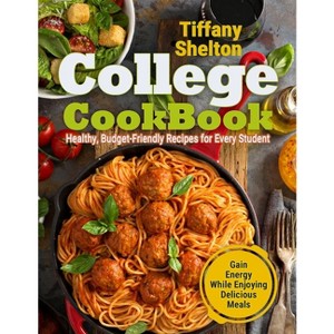 College Cookbook - by  Tiffany Shelton (Paperback) - 1 of 1