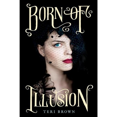 Born of Illusion - by  Teri Brown (Paperback)