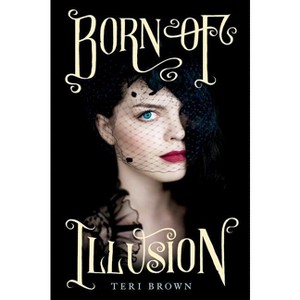 Born of Illusion - by  Teri Brown (Paperback) - 1 of 1