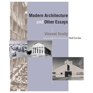 Modern Architecture and Other Essays - by  Vincent Scully (Paperback) - 1 of 1