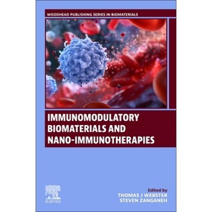 Immunomodulatory Biomaterials and Nano-Immunotherapies - (Woodhead Publishing Biomaterials) by  Thomas J Webster & Steven Zanganeh (Paperback) - 1 of 1