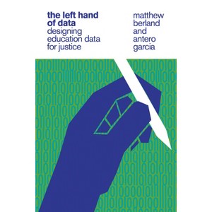 The Left Hand of Data - by  Matthew Berland & Antero Garcia (Paperback) - 1 of 1