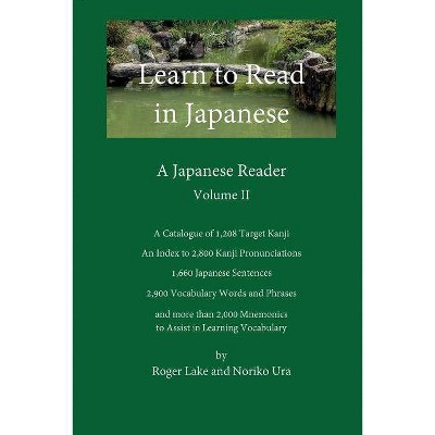 Learn to Read in Japanese, Volume II - by  Roger Lake & Noriko Ura (Paperback)