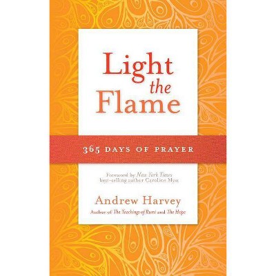 Light the Flame - by  Andrew Harvey (Paperback)