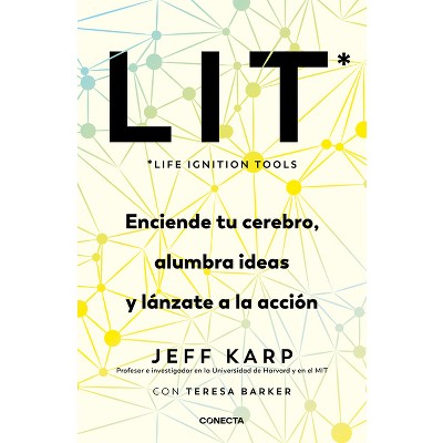 Lit (Life Ignition Tools): Enciende Tu Cerebro, Alumbra Ideas Y Lánzate a la Acción / Life Ignition Tools - by  Jeff Karp (Paperback)