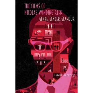 The Films of Nicolas Winding Refn - by  David Sweeney (Hardcover) - 1 of 1
