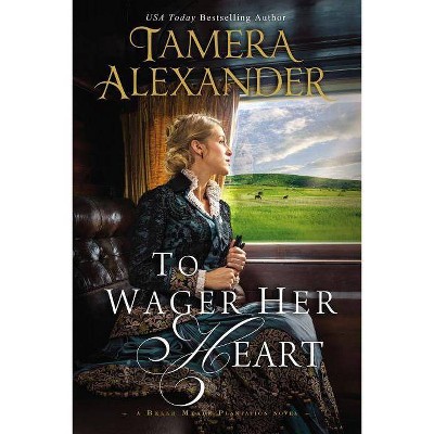  To Wager Her Heart - (Belle Meade Plantation Novel) by  Tamera Alexander (Paperback) 