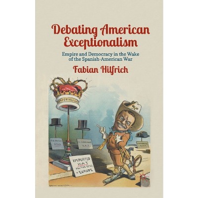 Debating American Exceptionalism - by  F Hilfrich (Paperback)