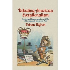 Debating American Exceptionalism - by  F Hilfrich (Paperback) - 1 of 1