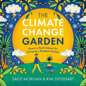 The Climate Change Garden, Updated Edition - by  Sally Morgan & Kim Stoddart (Paperback)