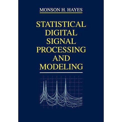 Statistical Digital Signal Processing and Modeling - by Monson H Hayes &  Mason H Hayes & M H Hayes (Paperback)