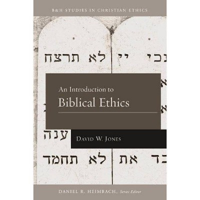 An Introduction to Biblical Ethics - (B&H Studies in Christian Ethics) by  David W Jones (Paperback)
