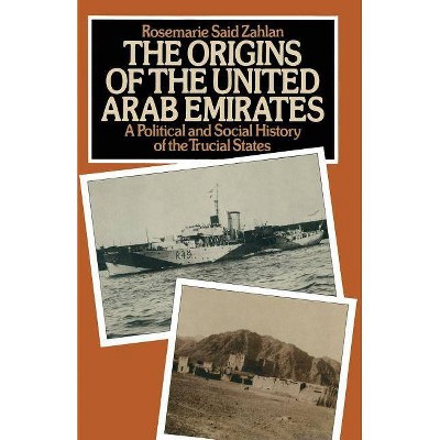 The Origins of the United Arab Emirates - by  R Said Zahlan (Paperback)