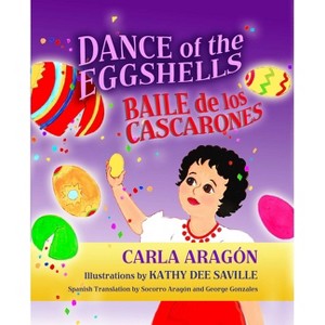 Dance of the Eggshells/Baile de Los Cascarones - by  Carla Aragón (Hardcover) - 1 of 1