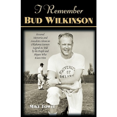 I Remember Bud Wilkinson - by  Mike Towle (Paperback)