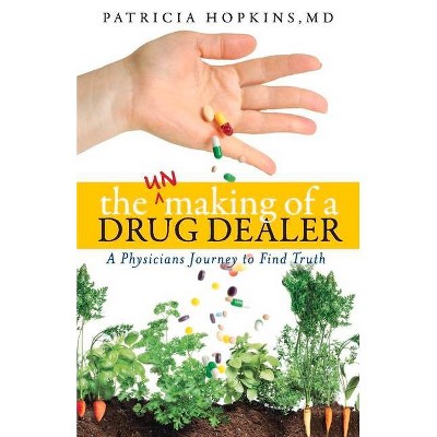 The Unmaking of a Drug Dealer - by  Patricia Hopkins (Paperback)