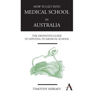 How to Get Into Medical School in Australia - by  Timothy Shiraev (Paperback) - 1 of 1